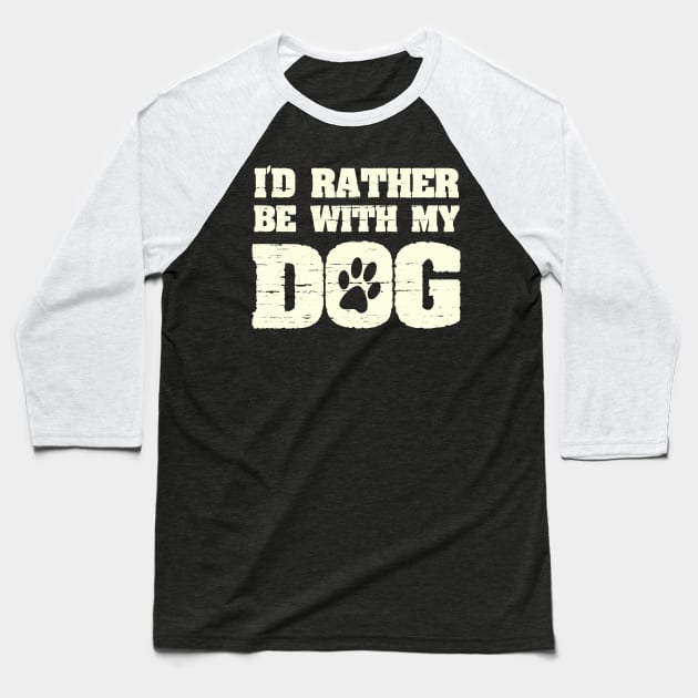 I'd Rather Be With My Dog Funny Pet Saying with Paw Print Baseball T-Shirt by ckandrus